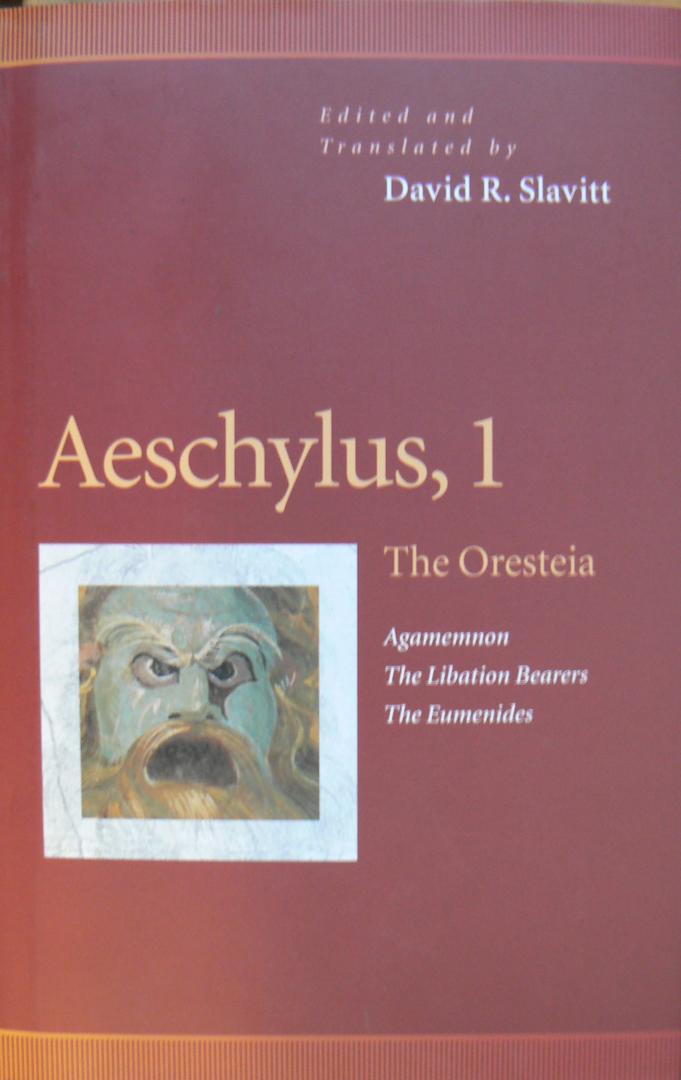 Slavitt, David R. - Aeschylus / Vol 1: The Oresteia , Agamennon , Libation Bearers , Eumenides