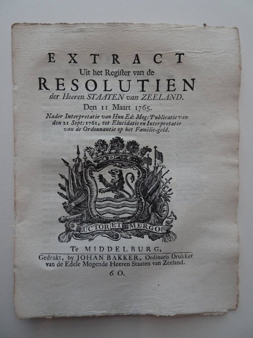  - Extract Uit het Register van de Resolutien der Heeren Staaten van Zeeland. Den 11 Maart 1765. Nader Interpretatie van Hun Ed: Mog: Publicatie van den 21 Sept: 1761, tot Elucidatie en Interpretatie van de Ordonnantie op het Familie-geld.