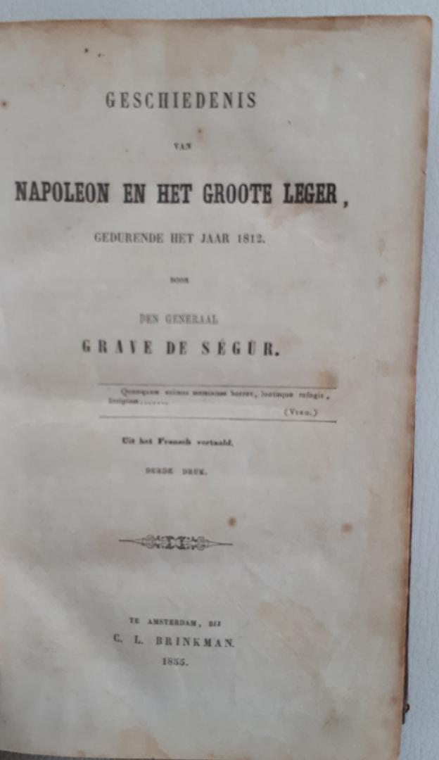 Ségur, Général Comte Philippe de - Geschiedenis van Napoleon en het Groote Leger gedurende het Jaar 1812 door den Generaal Grave de Ségur; uit het fransch vertaald; derde druk 1855