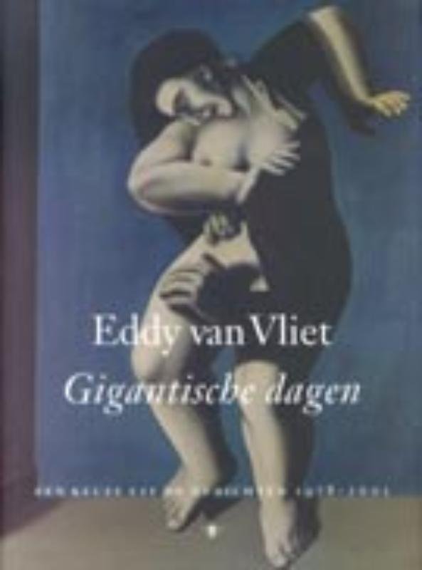 Vliet, Eddy van - Gigantische dagen. Een keuze uit de gedichten 1978-2001