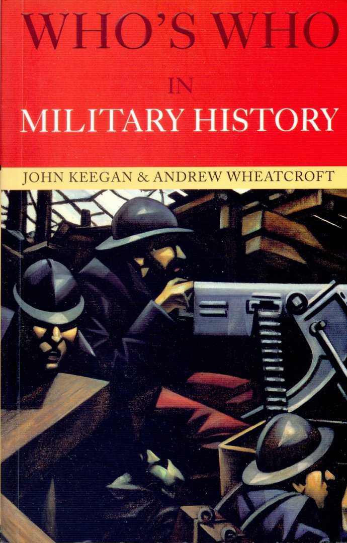 Keegan, John & Wheatcroft, Andrew - Who's Who in Military History: From 1453 to the Present Day