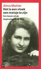 Mahler, Alma - Het is een vloek een meisje te zijn. Een keuze uit de dagboeken 1898 - 1902