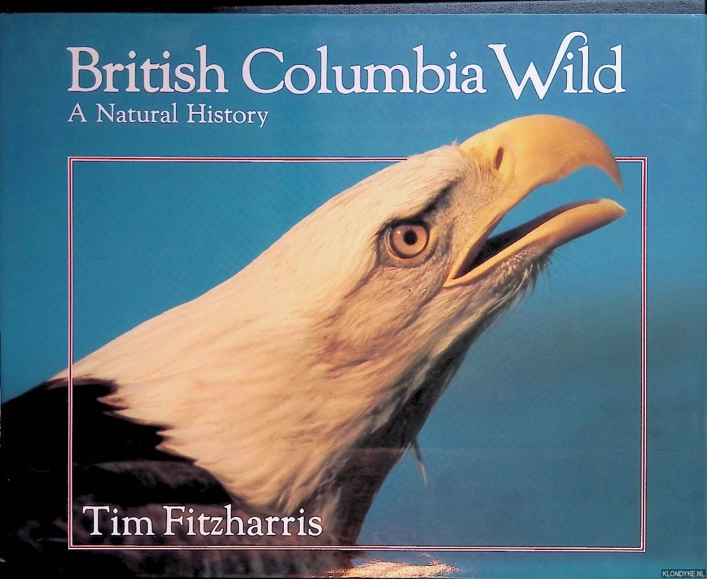 Fitzharris, Tim - British Columbia Wild: A Natural History