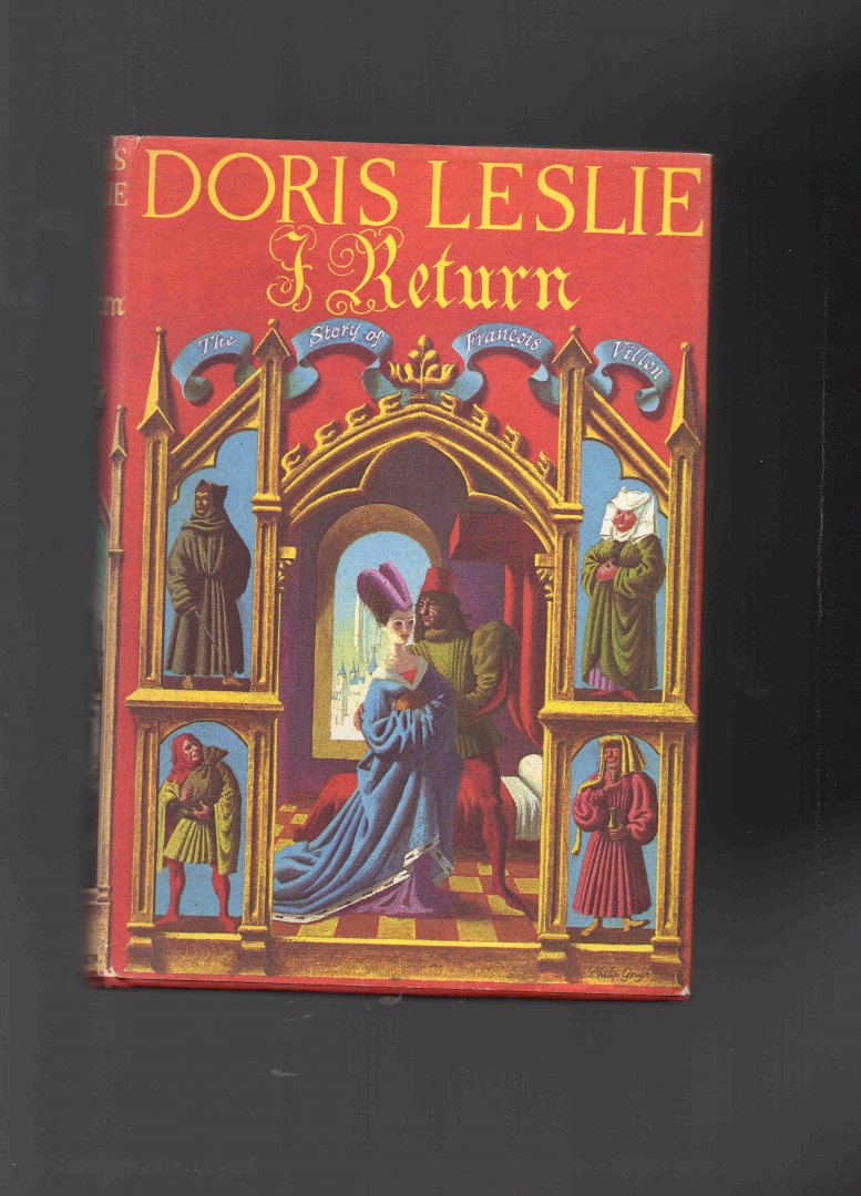 Leslie Doris - I Return, the story of Francois Villon.