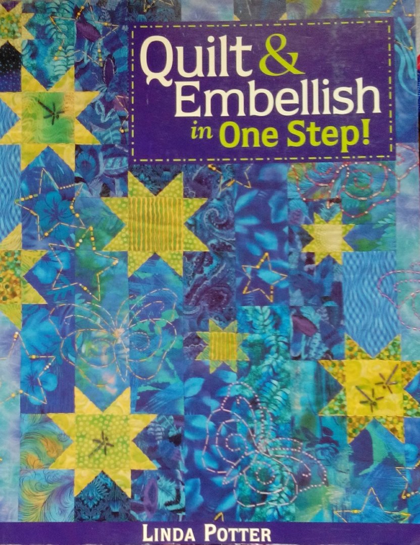 Potter,  Linda. [ isbn  9781571202581 ] - Quilt & Embellish in One Step.  (  No Quilt Police Allowed - the Emphasis is on Fun!Inspired by the Japanese art of sashiko and the decorative embroidered embellishments of Victorian quilts, long-time hand quilter Linda Potter has developed -