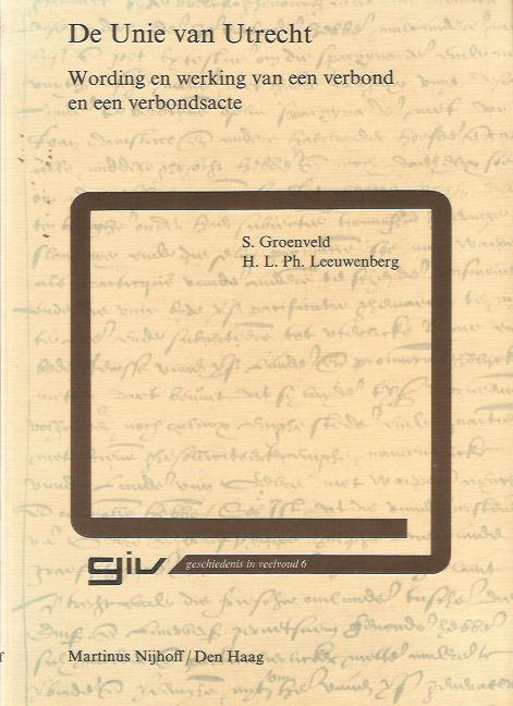 Groenveld  S.  en H.L Ph. Leeuwenberg - DE  UNIE  VAN  UTRECHT