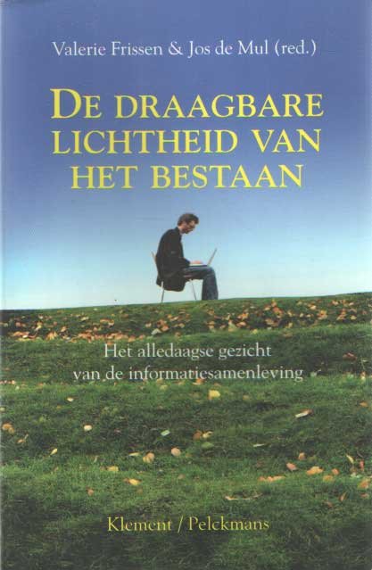 Frissen, Valerie & Jos de Mul - De draagbare lichtheid van het bestaan. Het alledaagse gezicht van de informatiesamenleving