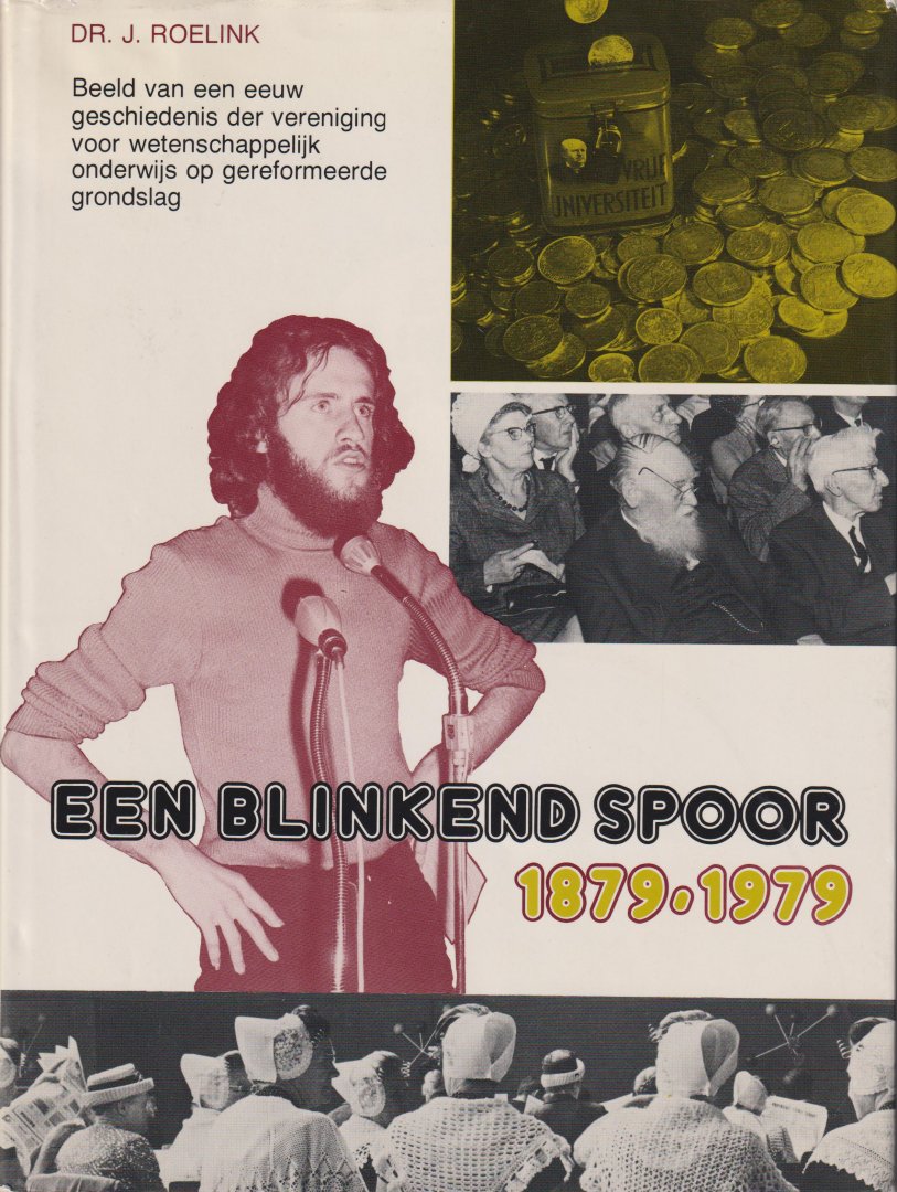 Roelink, dr J. - Een blinkend spoor 1879-1979 - Beeld van een eeuw geschiedenis der vereniging voor wetenschappelijk onderwijs op gereformeerde grondslag.