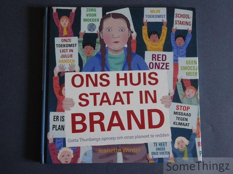 Jeanette Winter. - Ons huis staat in brand. Greta Thunbergs oproep om onze planeet te redden.