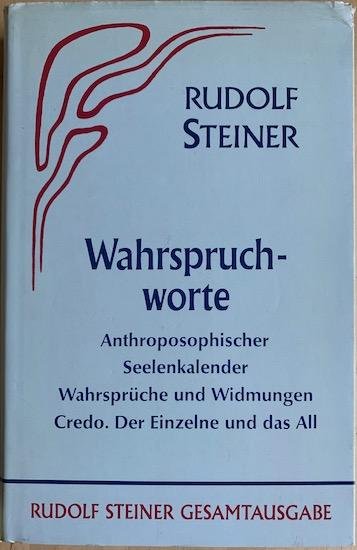 Steiner, Rudolf - WAHRSPRUCHWORTE. Anthroposophischer Seelenkalender Wahrspruche und Widmungen Credo. Der Einzelne und das All.