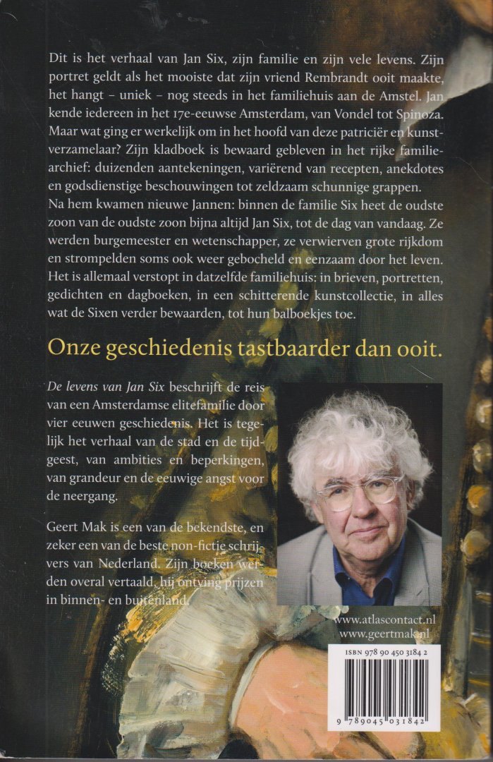 Mak (4 december 1946 Vlaardingen), Geert - De levens van Jan Six - Een familiegeschiedenis - De levens van Jan Six. Een familiegeschiedenis is het verhaal van Jan Six, zijn familie en zijn vele levens. Zijn portret geldt als het mooiste dat zijn vriend Rembrandt ooit maakte.