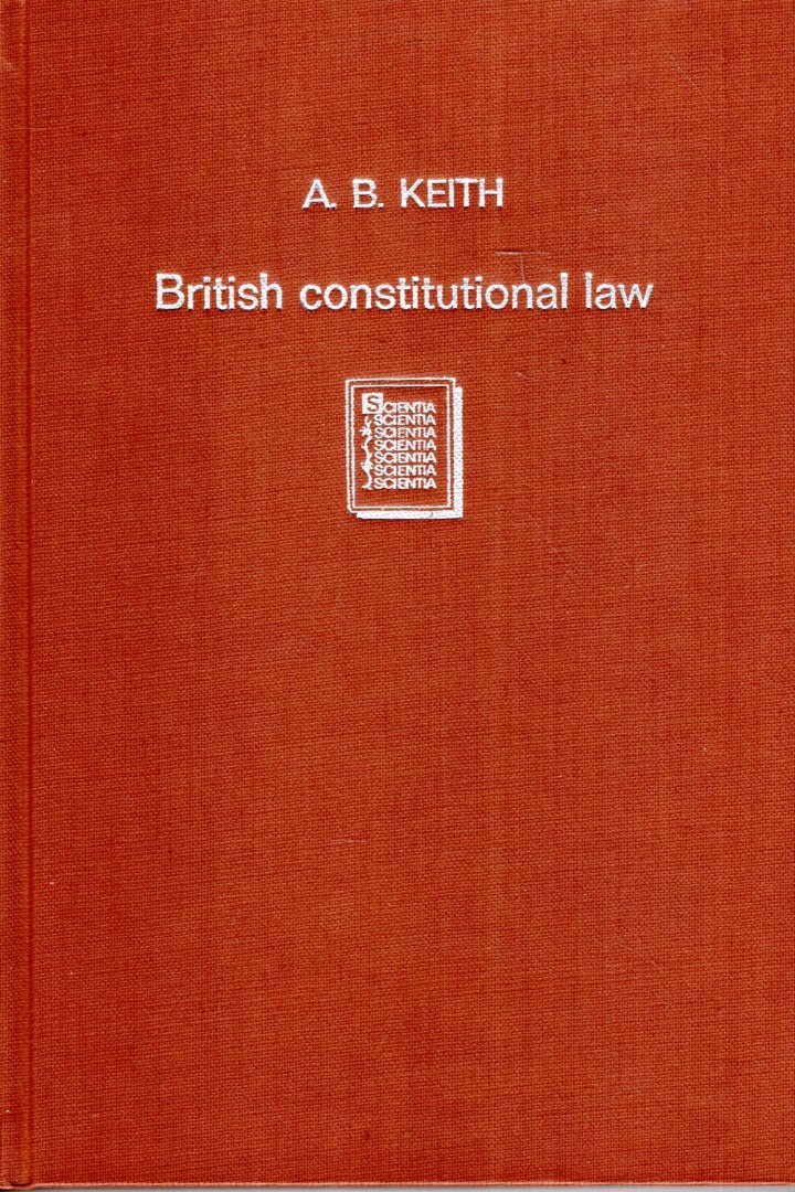 Keith, Arthur Berriedale. - An introduction to British constitutional law.