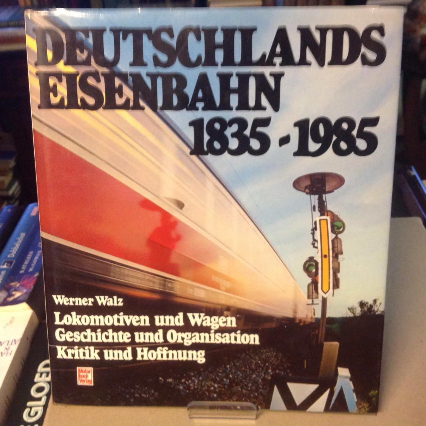 Werner Walz - Deutschlands Eisenbahn 1835-1985