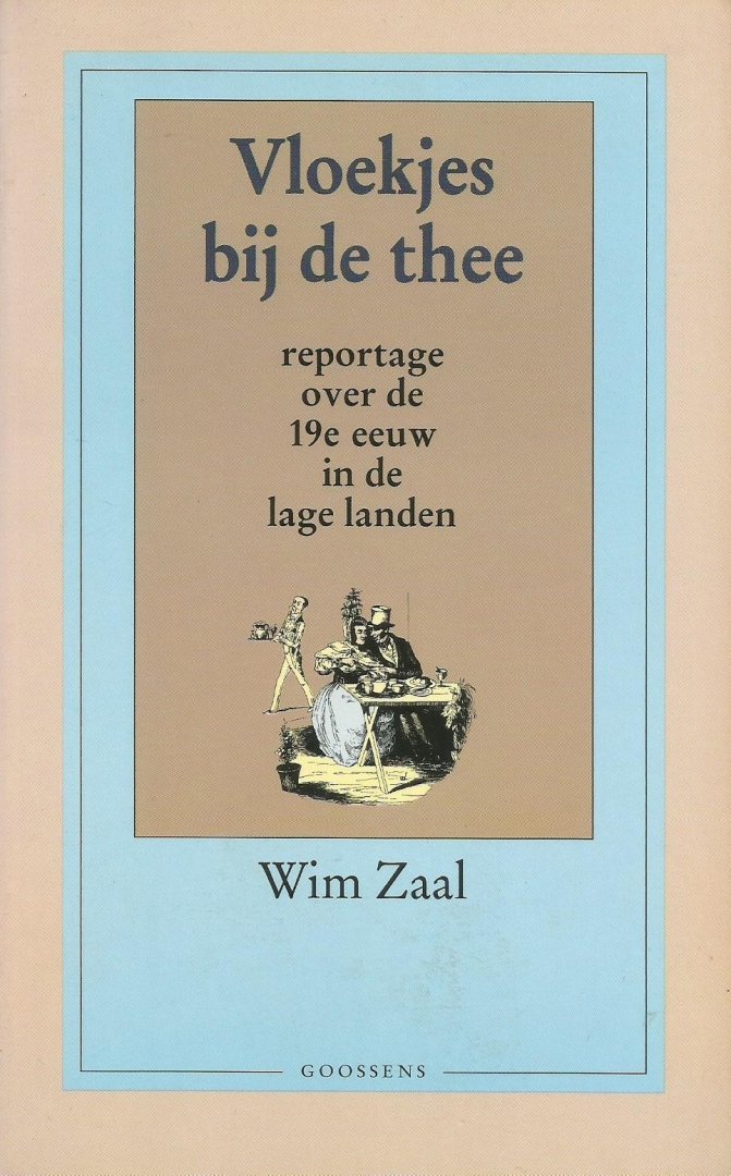 Zaal, Wim - Vloekjes bij de thee; Reportage over de 19e eeuw in de Lage Landen