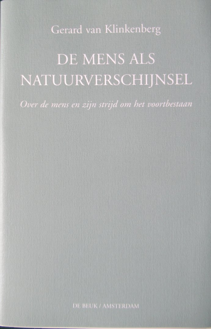 Klinkenberg, Gerard van - De mens als natuurverschijnsel. Over de mens en zijn strijd om het voortbestaan