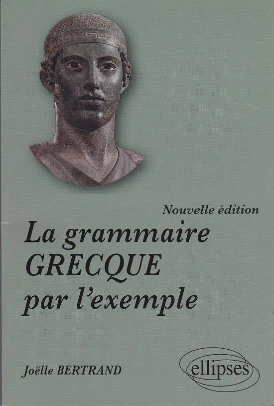 Bertrand, Joëlle - La grammaire Grecque par l'exemple