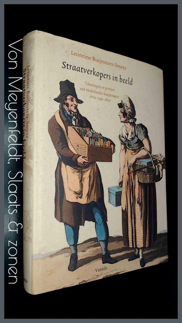 Buijnsters- Smet, Leontine - Straatverkopers in beeld - Tekeningen en prenten van Nederlandse kunstenaars circa 1540-1850