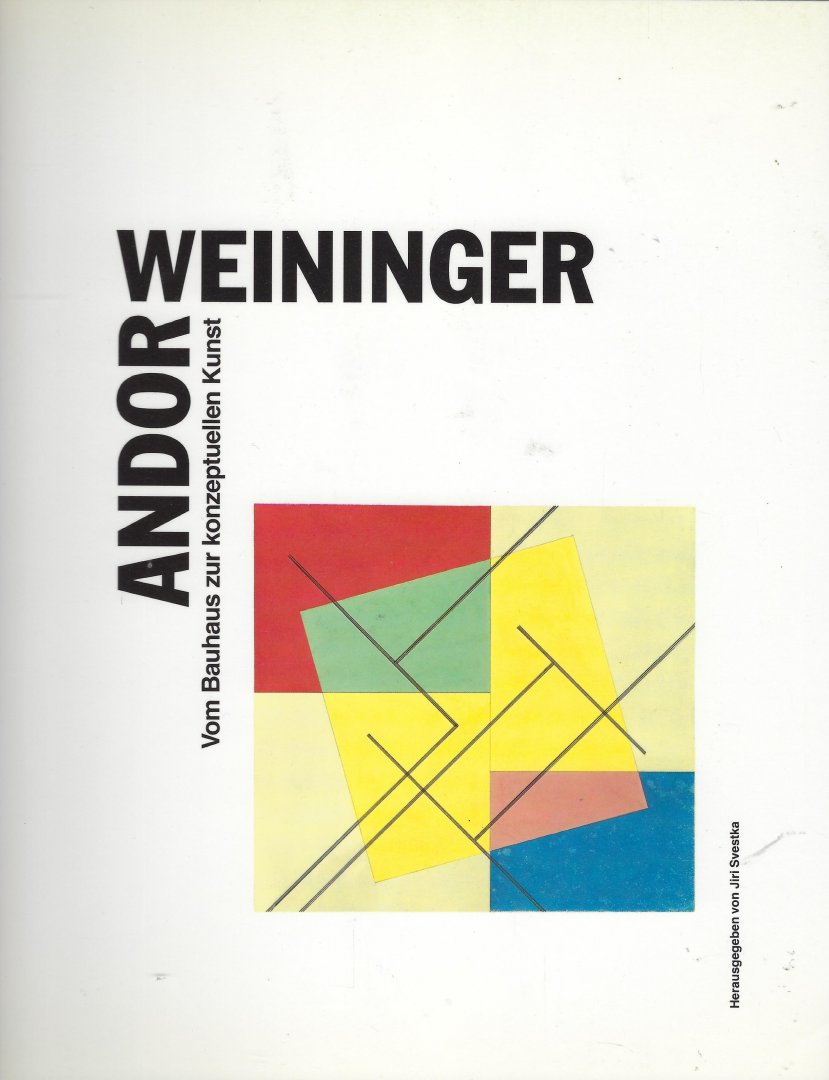 SVESTKA, Jiri - Andor Weininger vom Bauhaus zur konzeptuellen Kunst