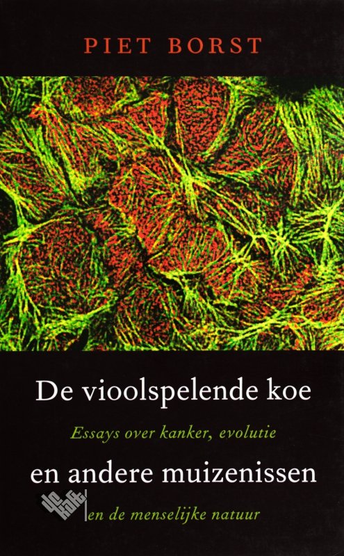Borst, P. - De vioolspelende koe en andere muizenissen. Essays over kanker, evolutie en de menselijke natuur.