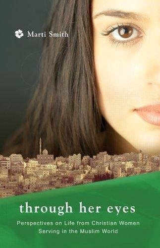 Through Her Eyes / Life And Ministry Of Women In The Muslim World