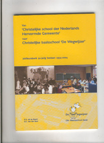 Bosch, H.S. uit de en Neut, A.G. van der - Zeist -Van 'Christelijke school der Nederlands Hervormde Gemeente' naar Christelijke Basisschool 'De Wegwijzer' - Jubileumboek 50-jarig bestaan 1954 - 2004
