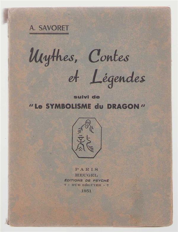 André Savoret - Mythes, contes et legendes, suivi de Le symbolisme du dragon.