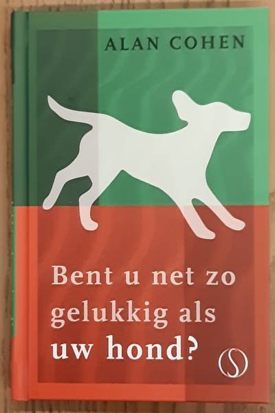COHEN, ALAN. - Bent u net zo gelukkig als uw hond?