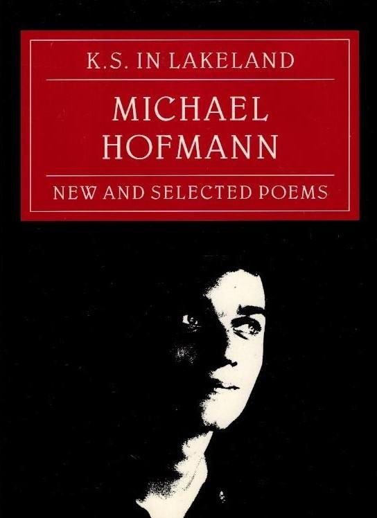 Hofmann, Michael - K.S. in Lakeland -New and Selected Poems