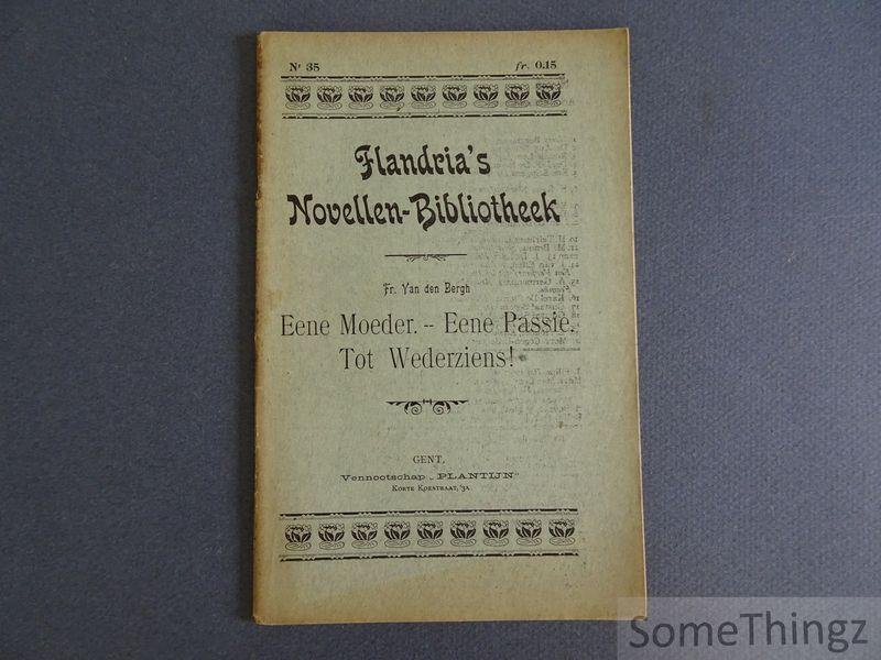 Fr. Van den Bergh. - Eene Moeder - Eene Passie - Tot Wederziens!