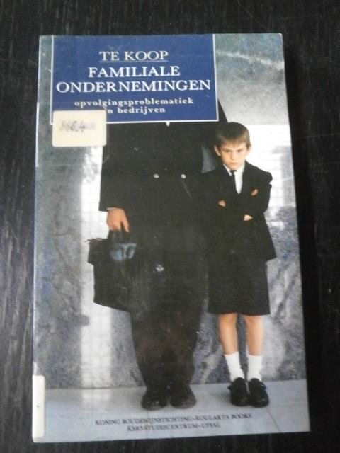  - Te koop. Familiale ondernemingen. Opvolgingsproblematiek in bedrijven