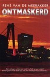 Meerakker (1968), Rene van de - Ontmaskerd - het tweede boek van René van de Meerakker na Doodlot. Net als Doodlot, een prachtig spannend misdaadverhaal.