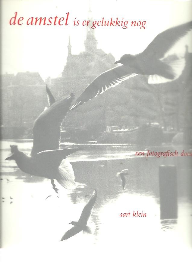KLEIN, Aart - De Amstel is er gelukkig nog. Een fotografisch document door Aart Klein. Woord vooraf van Hanny Michaelis. Epiloog van Peter-Paul de Baar. [+ 2]