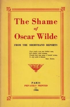 (WILDE, Oscar) - The Shame of Oscar Wilde. From the Shorthand Reports.