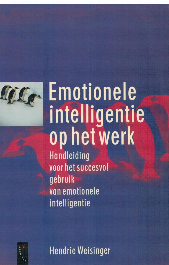 Weisinger, Hendrie - Emotionele intelligentie op het werk / Handleiding voor het succesvol gebruik van emotionele intelligentie
