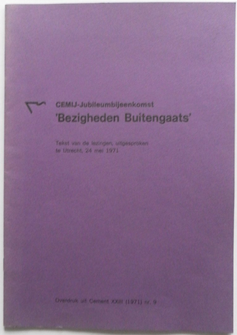 Postma H e.a. - CEMIJ-Jubileumbijeenkomst Bezigheden Buitengaats Tekst van de lezingen 24 mei 1971 Overdruk uit Cement XXIII