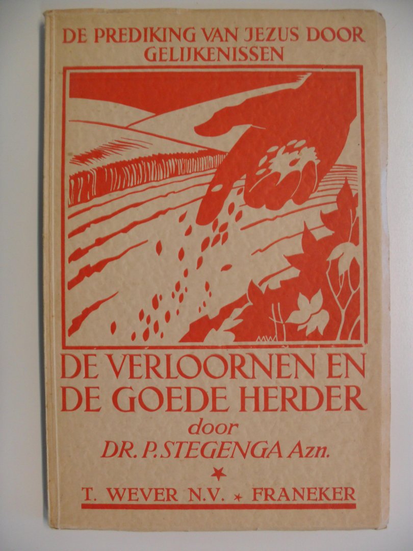 Stegenga DR.P. - DE VERLOORNEN EN DE GOEDE HERDER ~ de prediking van Jezus door gelijkenissen