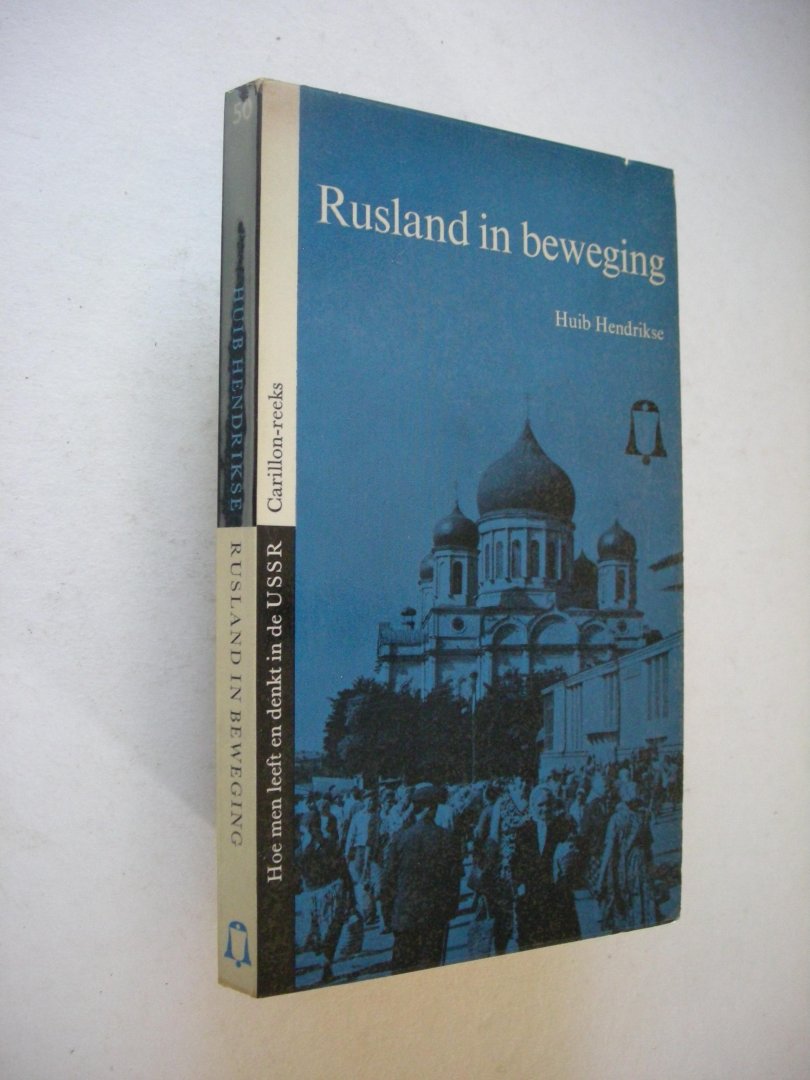 Hendrikse, Huib - Rusland in beweging. Hoe men leeft en denkt in de U S S R