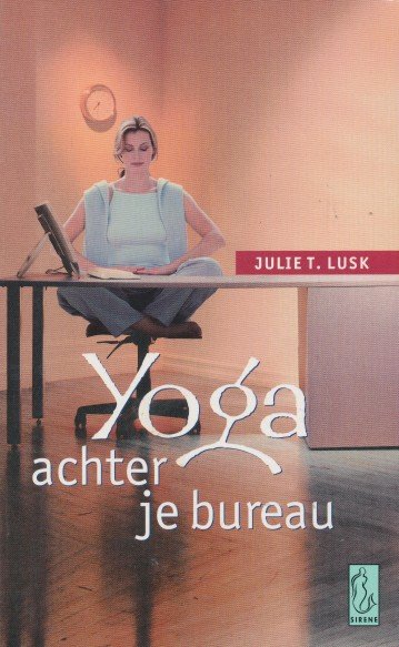 Lusk, Julie T. - Yoga achter je bureau