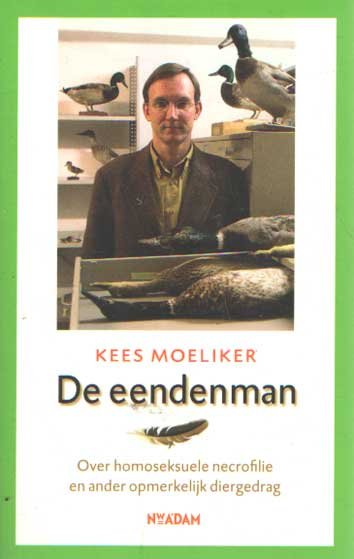 Moeliker, Kees - De eendenman. Over homoseksuele necrofilie en ander opmerkelijk diergedrag