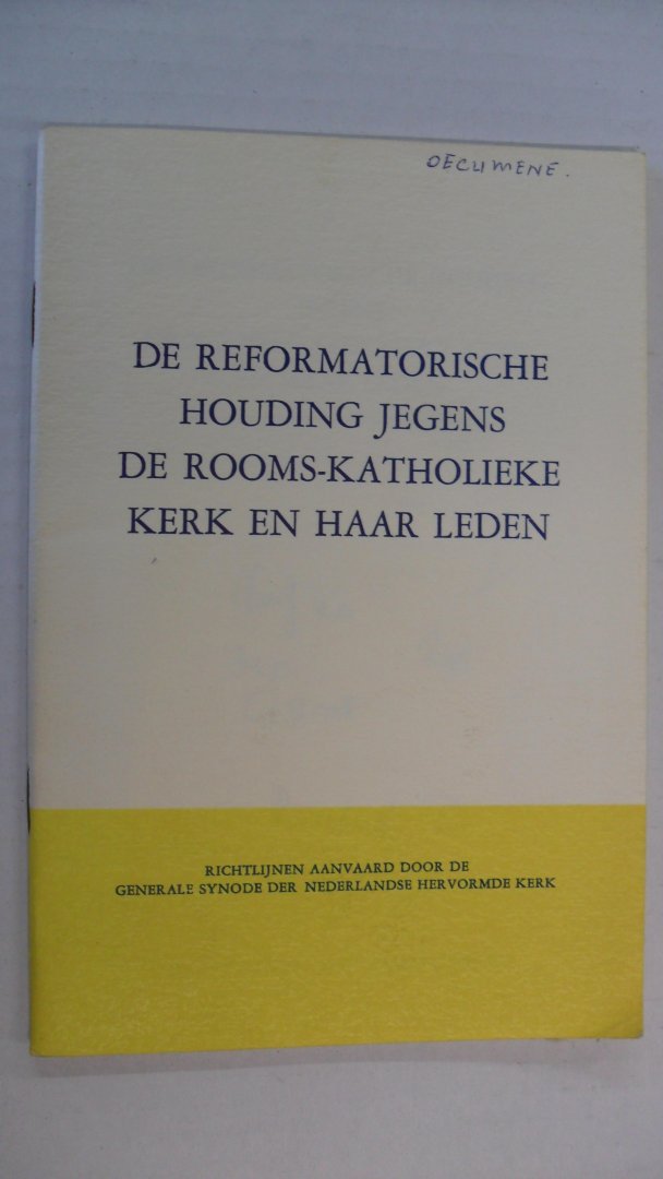 Hooff P. G. van den /red. - De Reformatorische  houding jegens de Rooms-Katholieke kerk en haar leden