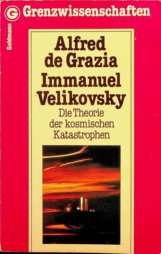 Grazia, Alfred de - Immanuel Velikovsky. Die Theorie der kosmischen Katastrophen