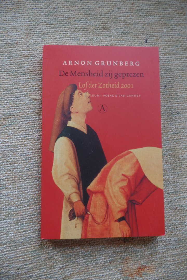 Grunberg, Arnon - De Mensheid zij geprezen / lof der zotheid 2001 in goede staat