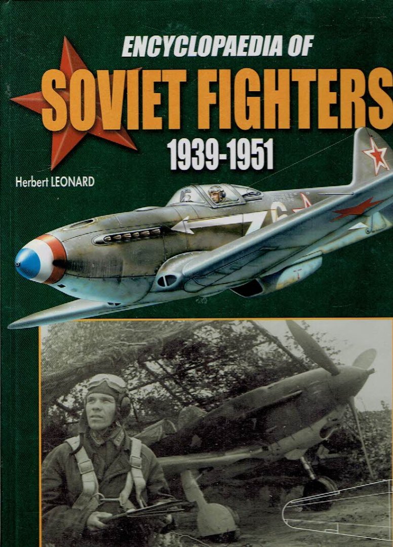 LÉONARD, Herbert - Chronical Encyclopaedia of Soviet Single-Engined Fighters 1939-1951 - Piston-engines or mixed power plants - (Studies, projects, prototypes series and variants).