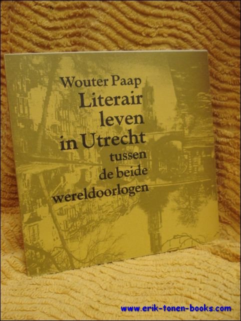 Paap, Wouter. - Literair leven in Utrecht tussen de beide wereldoorlogen.