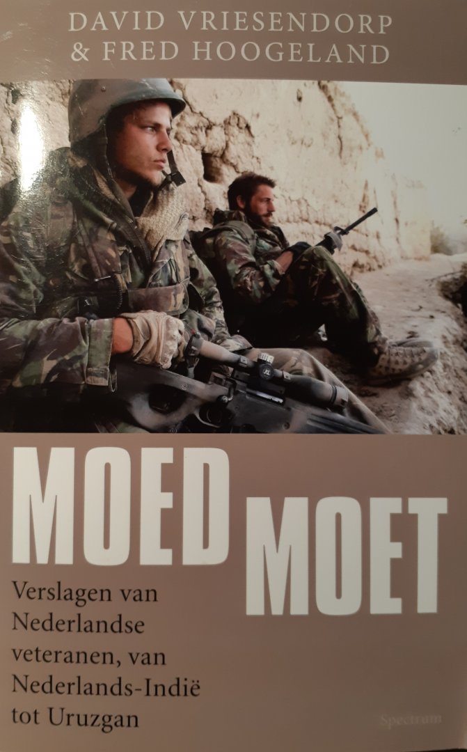 Vriesendorp, David, Hoogeland, Fred - Moed moet / verslagen van Nederlandse veteranen van Nederlands Indie tot Uruzgan