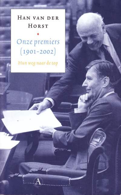 Han van der Horst - Onze premiers (1901-2002) Hun weg naar de top