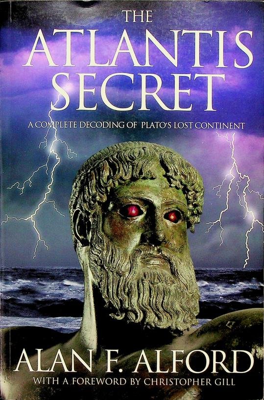 Alford, Alan F. - The Atlantis Secret. A Complete Decoding of Plato's Lost Continent