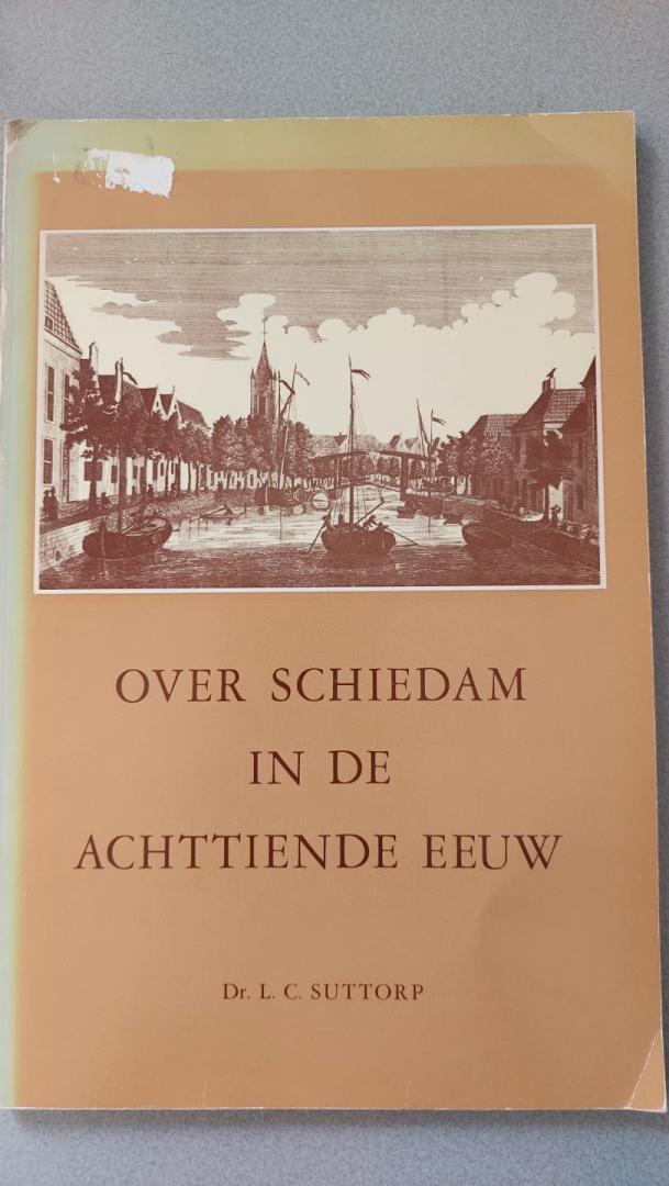 Suttorp, Dr. L.C. - Over Schiedam in de achttiende eeuw