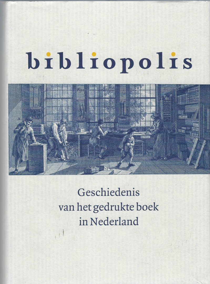 DELFT, Marieke van - Bibliopolis / geschiedenis van het gedrukte boek in Nederland