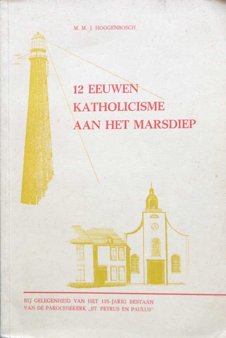 Hoogenbosch, M.M.J. - 12 eeuwen katholicisme aan het Marsdiep; de R.-K. Kerk van Huisduinen en Den Helder in de loop der tijden